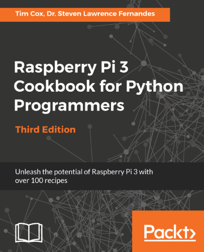 ﻿کتاب آشپزی Raspberry Pi 3 برای برنامه نویسان Python: با بیش از 100 دستور غذا، پتانسیل Raspberry Pi 3 را آزاد کنید.