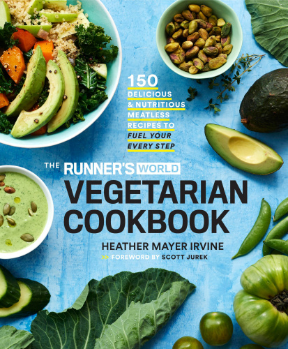 The Runner’s World Vegetarian Cookbook: 150 دستور غذای بدون گوشت خوشمزه و مغذی برای تأمین سوخت در هر مرحله