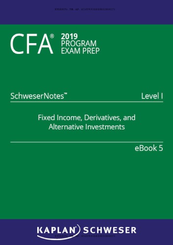 ﻿CFA 2019 Schweser - سطح 1 SchweserNotes کتاب 5: درآمد ثابت، مشتقات، و سرمایه گذاری های جایگزین