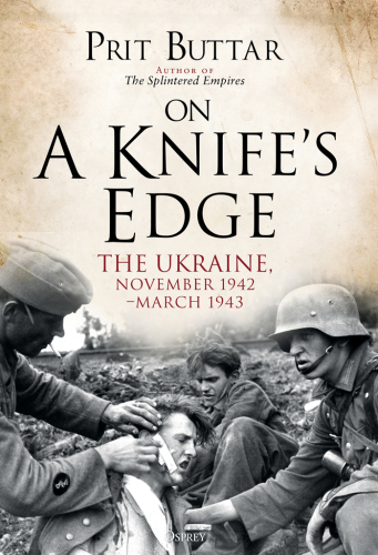 ﻿On a Knife’s Edge: The Ukraine، نوامبر 1942 – مارس 1943