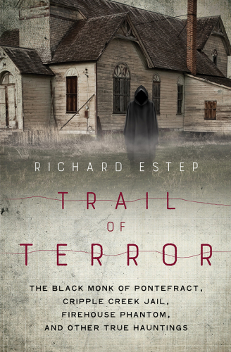 ﻿Trail of Terror: The Black Monk of Pontefract ، Cripple Creek Jail ، Firehouse Phantom و سایر موارد واقعی خالی از سکنه