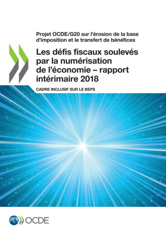 ﻿Les Défis Fiscaux Soulevés par la numérisation de l’ économie - Rapport Intérimaire 2018: Cadre Inclusif sur le Beps