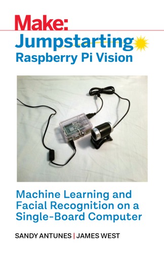 ﻿ساخت: Jumpstarting Raspberry Pi Vision: Learning Machine and Facial Recognition on a Single-Board Computer