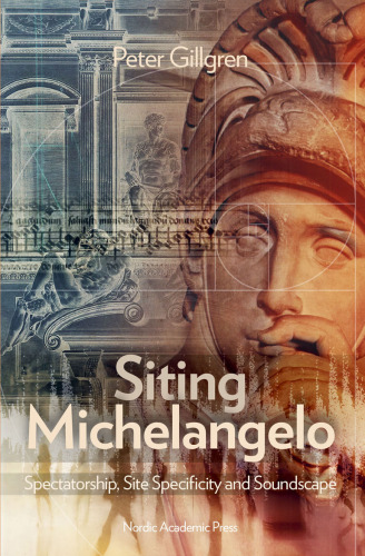 ﻿Siting Michelangelo: Spectatorship، Site Specificity & Soundscape