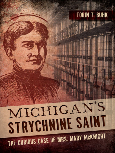 ﻿Strychnine Saint Michigan: The Curious Case of Mrs. Mary McKnight