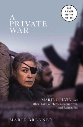 ﻿A Private War: Marie Colvin and Other Tales of Heroes، Scoundrels، and Renegades