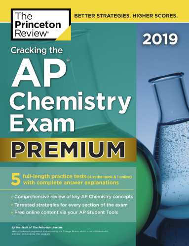 ﻿Cracking the AP Chemistry Exam 2019، نسخه برتر: 5 تست تمرینی + بررسی کامل محتوا