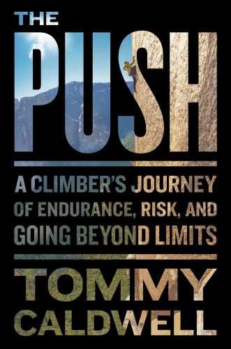 ﻿The Push: A Climber’s Journey of Endurance, Risk, and Going Beyond Limits