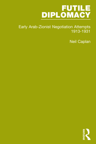 ﻿دیپلماسی بیهوده، جلد 1: تلاش های اولیه مذاکرات عرب-صهیونیسم، 1913-1931