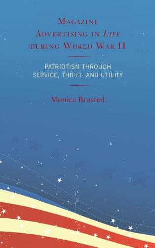 ﻿تبلیغات مجله در زندگی در طول جنگ جهانی دوم: میهن پرستی از طریق خدمات، صرفه جویی و سودمندی