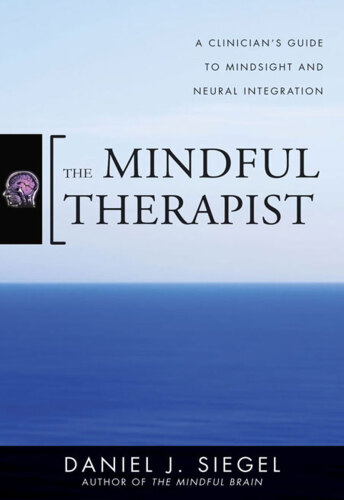 ﻿The Mindful Therapist: A Clinician’s Guide to Mindsight and Neural Integration