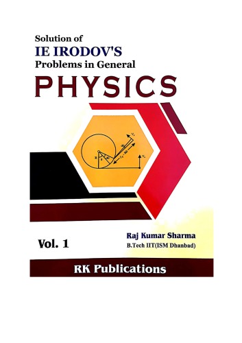 ﻿حل المسائل I E Irodovs in General Physics Vol 1 Raj Kumar Sharma B Tech IIT ( ISM ) انتشارات Dhanbad RK برای المپیاد فیزیک IIT JEE