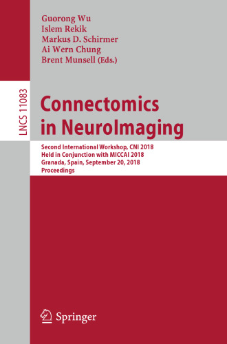 ﻿Connectomics in NeuroImaging: دومین کارگاه بین المللی، CNI 2018، برگزار شده در ارتباط با MICCAI 2018، گرانادا، اسپانیا، 20 سپتامبر 2018، مجموعه مقالات