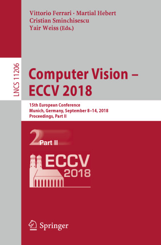 ﻿Computer Vision – ECCV 2018: پانزدهمین کنفرانس اروپایی، مونیخ، آلمان، 8 تا 14 سپتامبر 2018، مجموعه مقالات، قسمت دوم