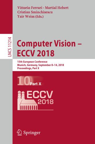 ﻿Computer Vision – ECCV 2018: پانزدهمین کنفرانس اروپایی، مونیخ، آلمان، 8 تا 14 سپتامبر 2018، مجموعه مقالات، قسمت X