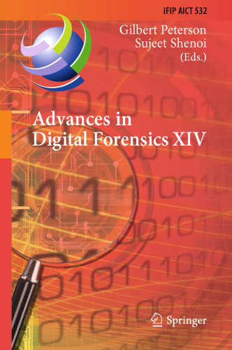 ﻿پیشرفت در Digital Forensics XIV: چهاردهمین کنفرانس بین المللی IFIP WG 11.9، دهلی نو، هند، 3-5 ژانویه 2018، مقالات منتخب اصلاح شده
