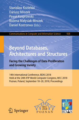 ﻿فراتر از پایگاه های داده، معماری و سازه ها. مواجهه با چالش های تکثیر داده ها و تنوع رو به رشد: چهاردهمین کنفرانس بین المللی، BDAS 2018، برگزار شده در بیست و چهارمین کنگره جهانی کامپیوتر IFIP، WCC 2018، پوزنان، لهستان، 18-20 سپتامبر 2018، مجموعه مقالات