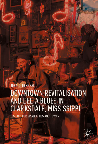 ﻿احیای مرکز شهر و دلتا بلوز در کلارکزدیل، می سی سی پی: درس هایی برای شهرها و شهرهای کوچک