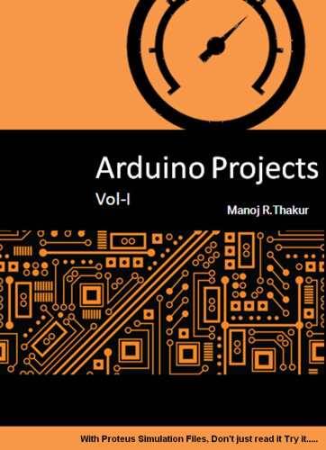 ﻿Arduino Projects Vol-I: With Proteus Simulation Files. فقط آن را نخوانید، آن را امتحان کنید...