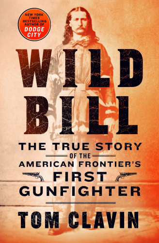 ﻿Wild Bill: The True Story of the American Frontier’s First Gunfighter