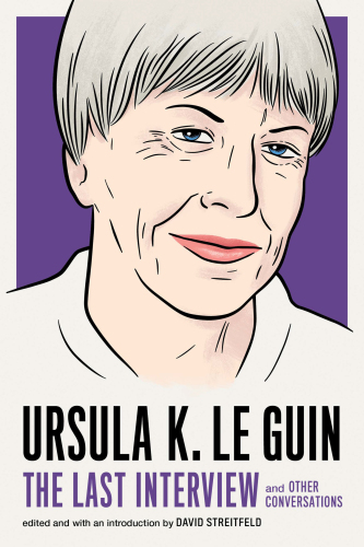 ﻿Ursula K. Le Guin: آخرین مصاحبه: و مکالمات دیگر