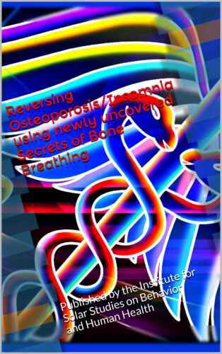 ﻿معکوس کردن پوکی استخوان/بی خوابی با استفاده از اسرار تازه کشف شده تنفس استخوانی: منتشر شده توسط موسسه مطالعات خورشیدی در مورد رفتار و سلامت انسان