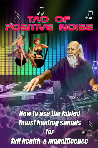 ﻿Tao of Positive Noise: نحوه استفاده از صداهای شفابخش افسانه ای تائو برای سلامتی و شکوه کامل
 B0722ZHY9P