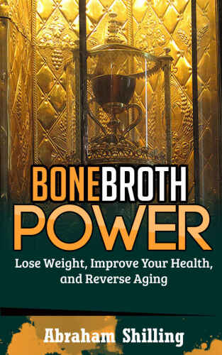 ﻿قدرت آبگوشت استخوان: کاهش وزن، بهبود سلامتی و معکوس کردن پیری (آب استخوان، رژیم غذایی آبگوشت استخوان، کتاب معجزه آب استخوان 1)