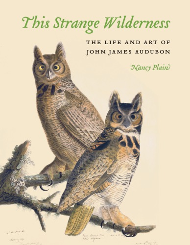 ﻿This Strange Wilderness: The Life and Art of John James Audubon
