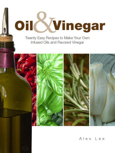 ﻿روغن و سرکه: بیست دستور العمل آسان برای درست کردن روغن های دم کرده و سرکه طعم دار خود