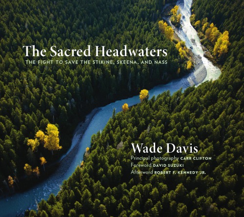﻿The Sacred Headwaters: The Fight to Save the Stikine، Skeena و Nass