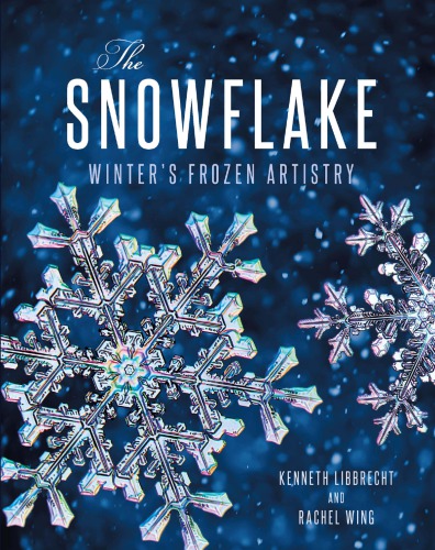 ﻿The Snowflake: Winter’s Frozen Artistry