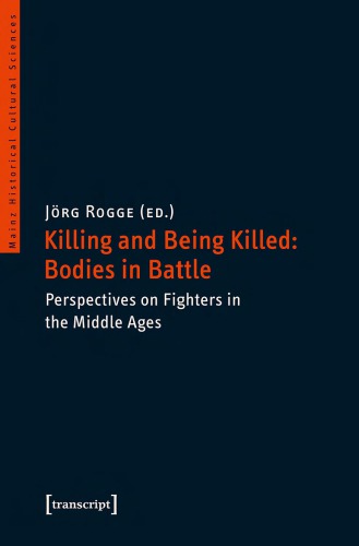 ﻿Killing and Being Killed: Bodies in Battle. دیدگاه های مبارزان در قرون وسطی