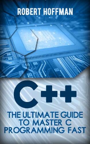 ﻿C++: The Ultimate Guide to Master C Programming Fast (مبتدیان، کدنویسی، جاوا، php، html، پایگاه داده) (کتاب برنامه نویسی، زبان کامپیوتر 1)