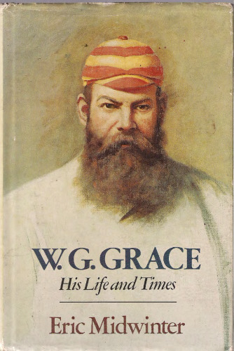 ﻿W.G. Grace: His Life and Times