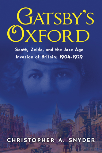 ﻿Gatsby’s Oxford: Scott، Zelda، and the Jazz Age Invasion of انگلیس: 1904-1929