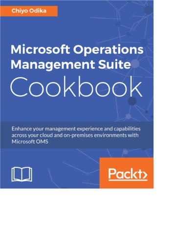 ﻿کتاب آشپزی Microsoft Operations Management Suite با Microsoft OMS تجربه مدیریت و قابلیت‌های خود را در فضای ابری و محیط‌های داخلی خود افزایش دهید.