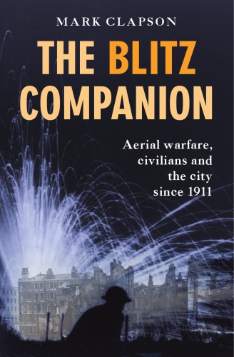 ﻿The Blitz Companion: Aerial Warfare, Civilians and the City از سال 1911