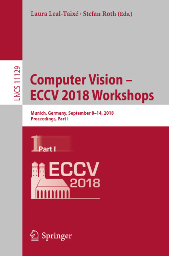 ﻿کارگاه های آموزشی Computer Vision – ECCV 2018: مونیخ، آلمان، 8 تا 14 سپتامبر 2018، مجموعه مقالات، قسمت اول
