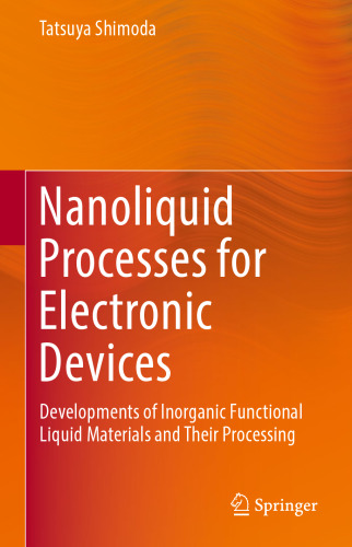 ﻿فرآیندهای نانو مایع برای دستگاه های الکترونیکی: توسعه مواد مایع کاربردی غیر آلی و پردازش آنها