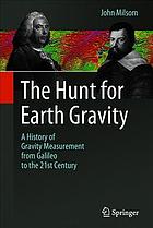 ﻿Hunt for Earth Gravity: تاریخچه اندازه گیری گرانش از گالیله تا قرن بیست و یکم
