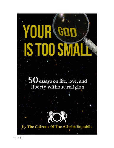 ﻿خدای شما خیلی کوچک است 50 مقاله در مورد زندگی، عشق و آزادی بدون دین