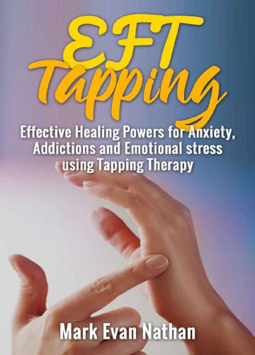 ﻿EFT Tapping: قدرت های درمانی موثر برای اضطراب، اعتیاد و استرس عاطفی با استفاده از ضربه درمانی (چالش 30 روزه)