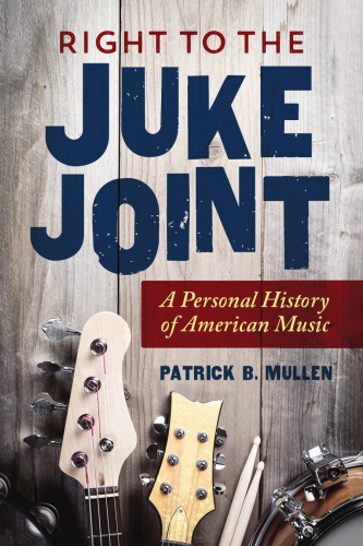 ﻿Right to the Juke Joint: A History Personal Music American