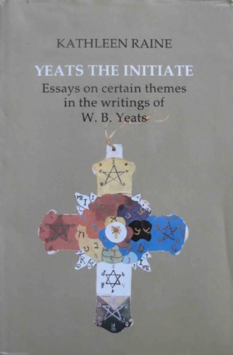 ﻿Yeats the Initiate: Essays on Disa themes in the Work of W.B. ییتس