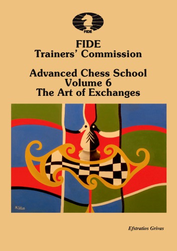 ﻿FIDE Trainers’ Commission Advanced Chess School Volume 6. The Art Of Exchange