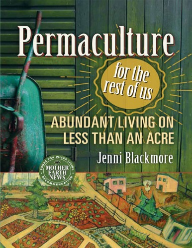 ﻿Permaculture for the Rest of Us زندگی فراوان با کمتر از یک هکتار ناشران جدید جامعه جنی بلک مور 2015