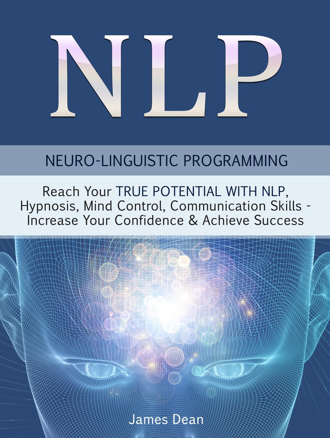﻿NLP--برنامه نویسی عصبی-زبانی: با NLP، هیپنوتیزم، کنترل ذهن به پتانسیل واقعی خود برسید - اعتماد به نفس خود را افزایش دهید