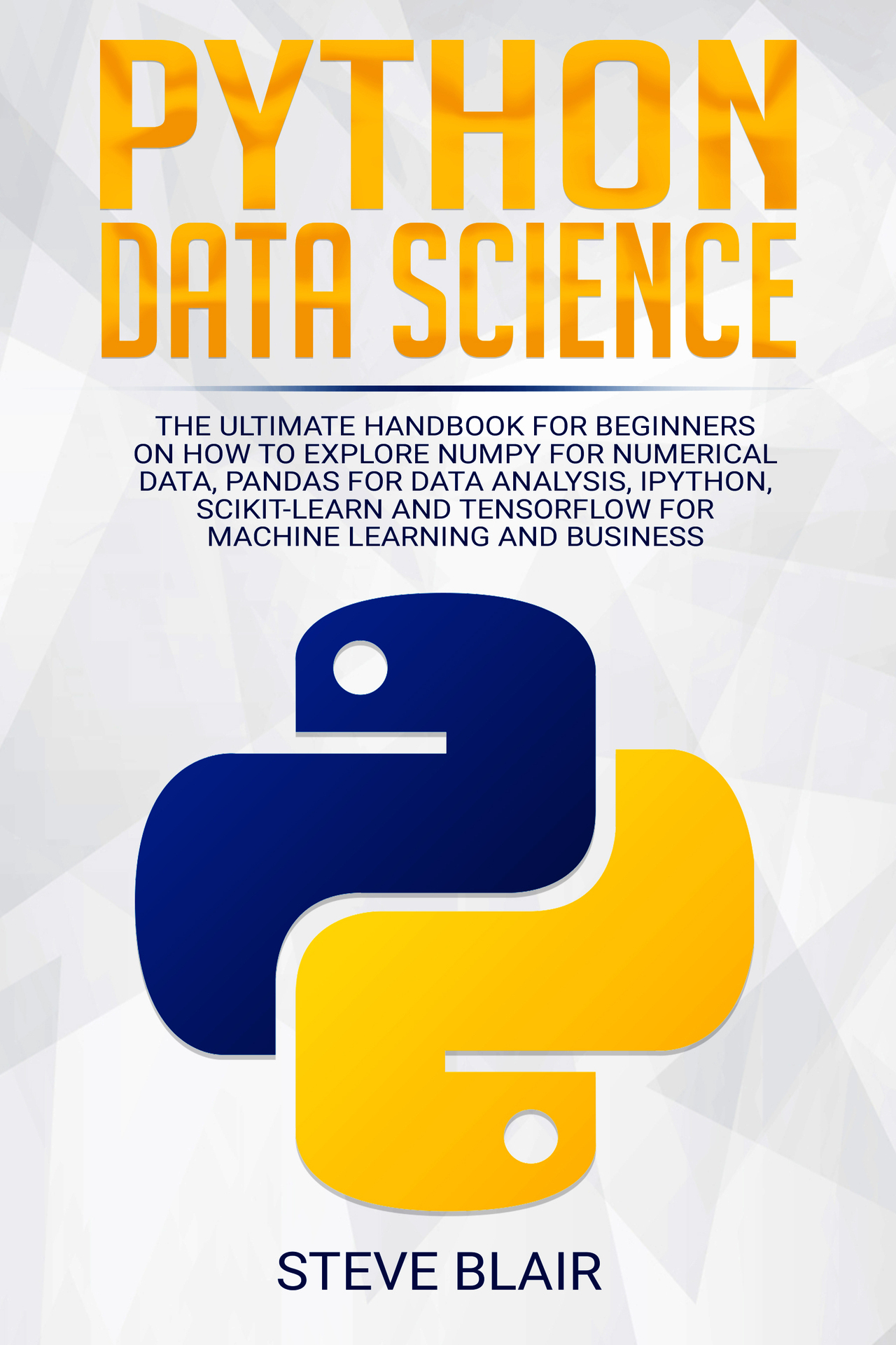 ﻿Python Data Science: راهنمای نهایی برای مبتدیان در مورد نحوه کاوش NumPy برای داده های عددی، پانداها برای تجزیه و تحلیل داده، IPython، Scikit-Learn و Tensorflow برای یادگیری ماشین و کسب و کار