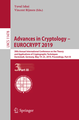 ﻿پیشرفت در رمزنگاری – EUROCRYPT 2019: سی و هشتمین کنفرانس بین المللی سالانه نظریه و کاربردهای تکنیک های رمزنگاری، دارمشتات، آلمان، 19 تا 23 مه 2019، مجموعه مقالات، قسمت سوم